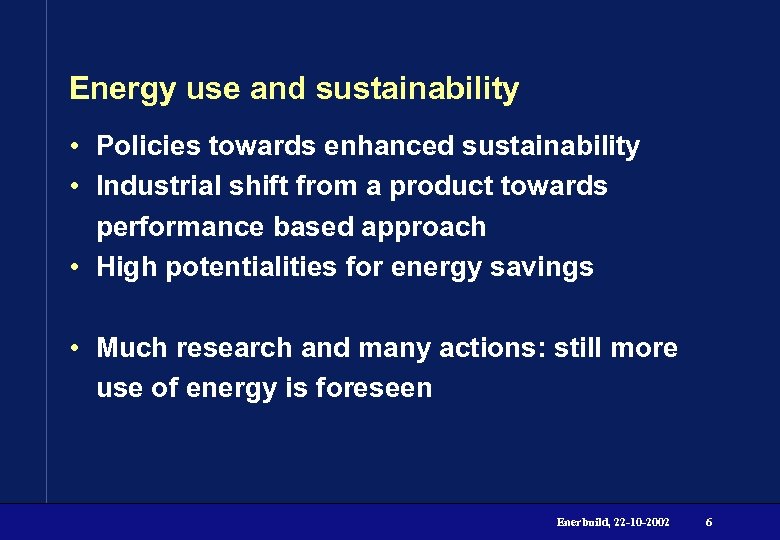 Energy use and sustainability • Policies towards enhanced sustainability • Industrial shift from a