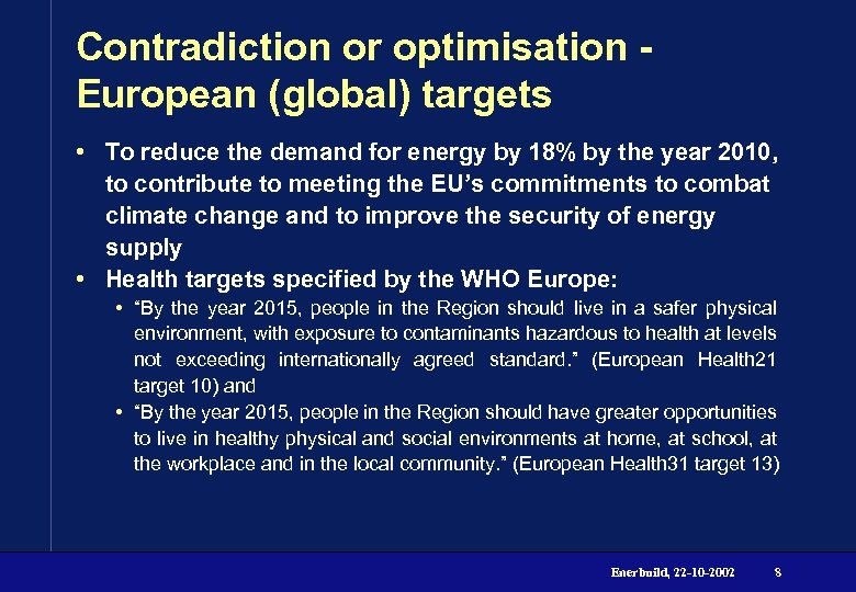 Contradiction or optimisation European (global) targets • To reduce the demand for energy by