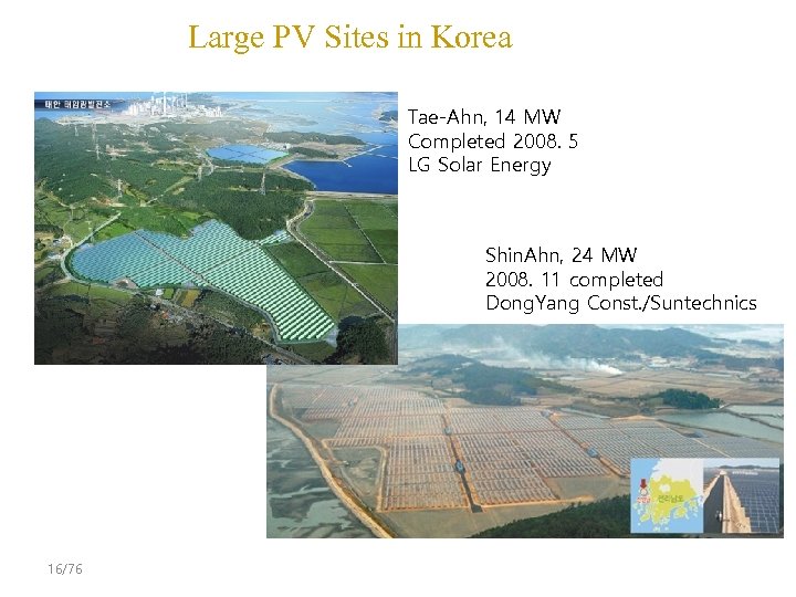 Large PV Sites in Korea Tae-Ahn, 14 MW Completed 2008. 5 LG Solar Energy
