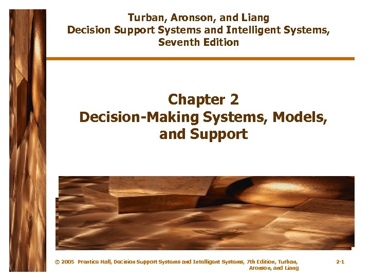 Turban, Aronson, and Liang Decision Support Systems and Intelligent Systems, Seventh Edition Chapter 2