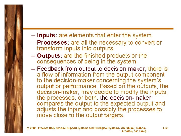 – Inputs: are elements that enter the system. – Processes: are all the necessary