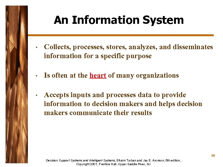 An Information System • Collects, processes, stores, analyzes, and disseminates information for a specific