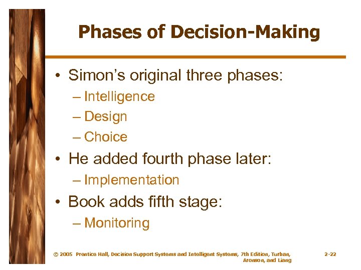 Phases of Decision-Making • Simon’s original three phases: – Intelligence – Design – Choice