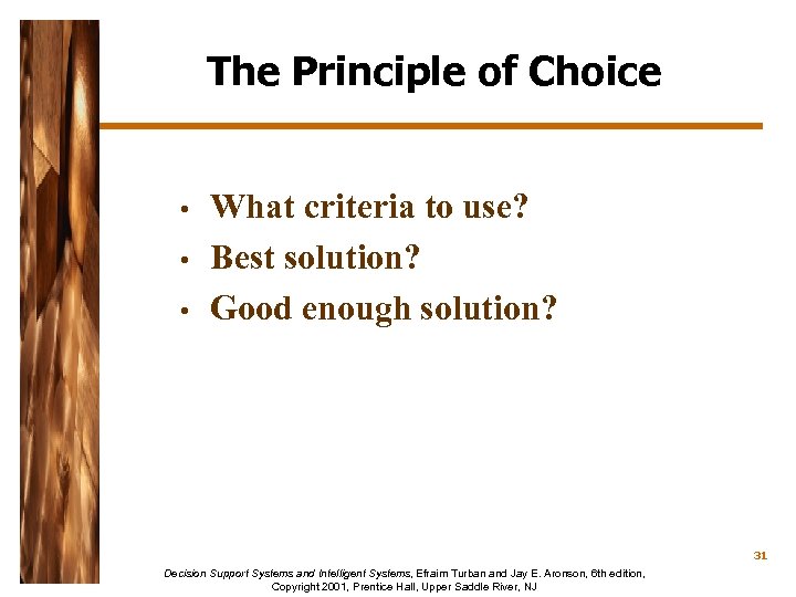 The Principle of Choice • • • What criteria to use? Best solution? Good