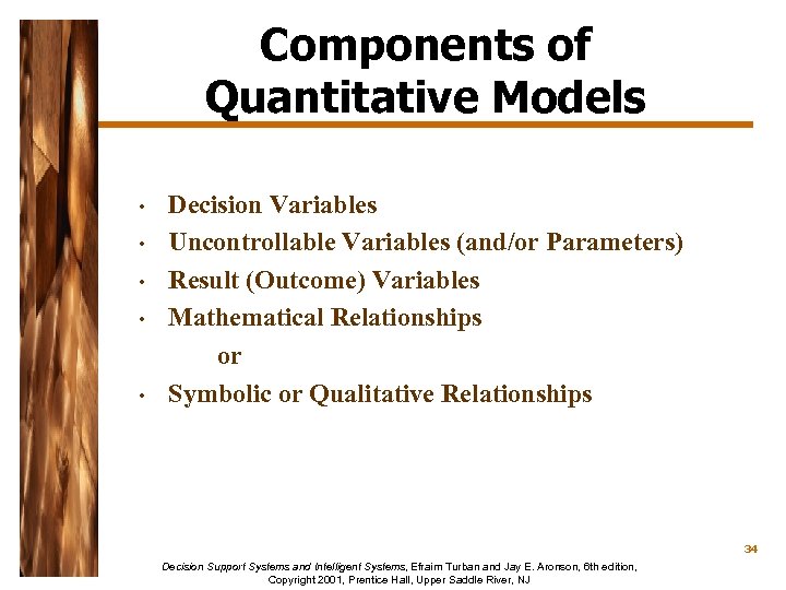 Components of Quantitative Models • • • Decision Variables Uncontrollable Variables (and/or Parameters) Result