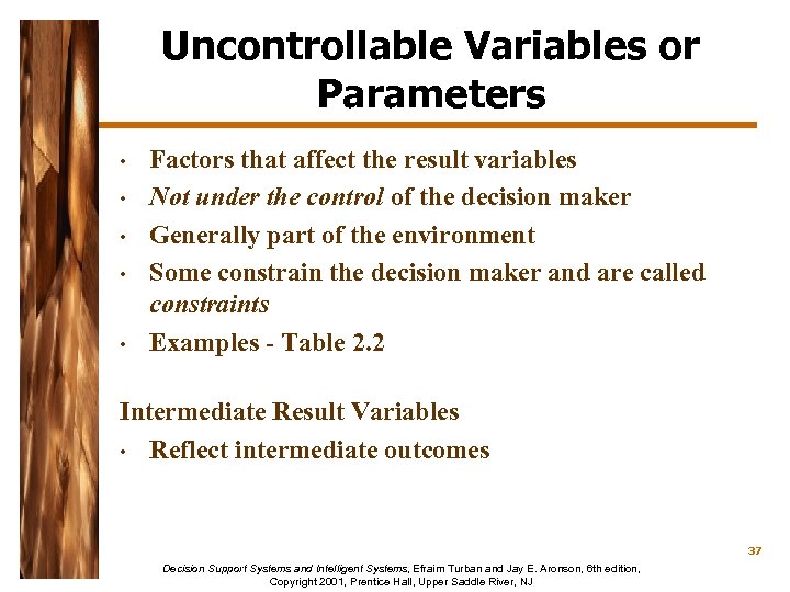 Uncontrollable Variables or Parameters • • • Factors that affect the result variables Not