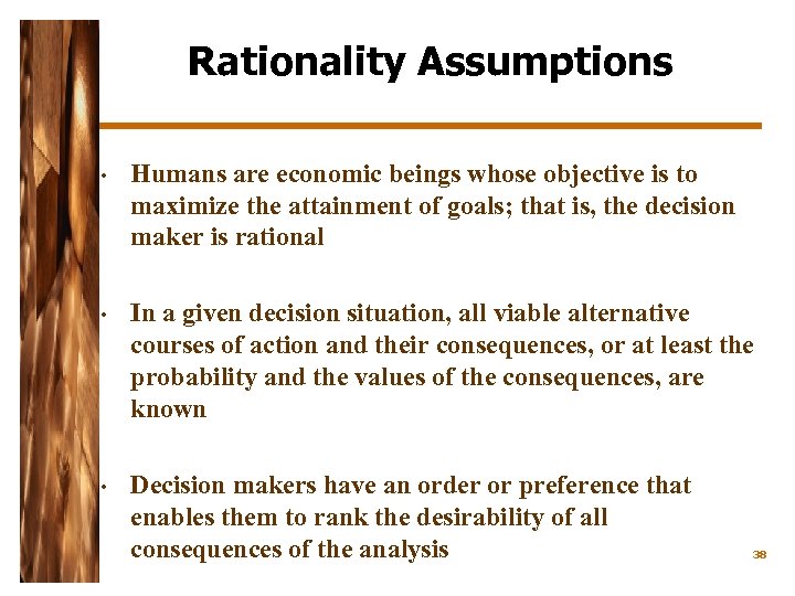 Rationality Assumptions • Humans are economic beings whose objective is to maximize the attainment