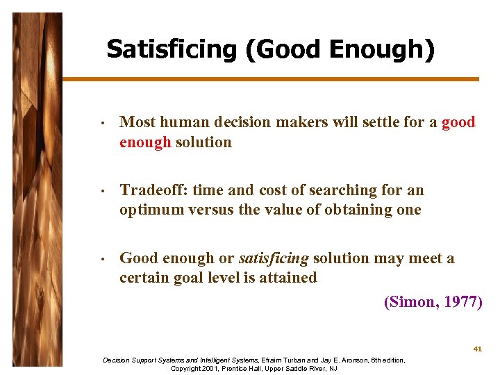 Satisficing (Good Enough) • Most human decision makers will settle for a good enough