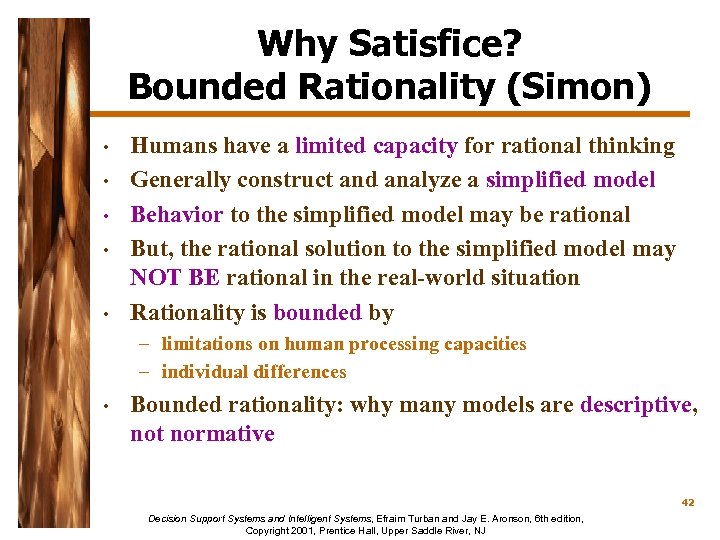 Why Satisfice? Bounded Rationality (Simon) • • • Humans have a limited capacity for