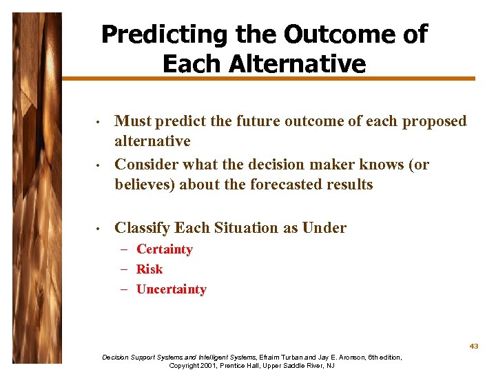 Predicting the Outcome of Each Alternative • • • Must predict the future outcome