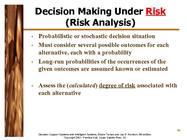 Decision Making Under Risk (Risk Analysis) • • Probabilistic or stochastic decision situation Must