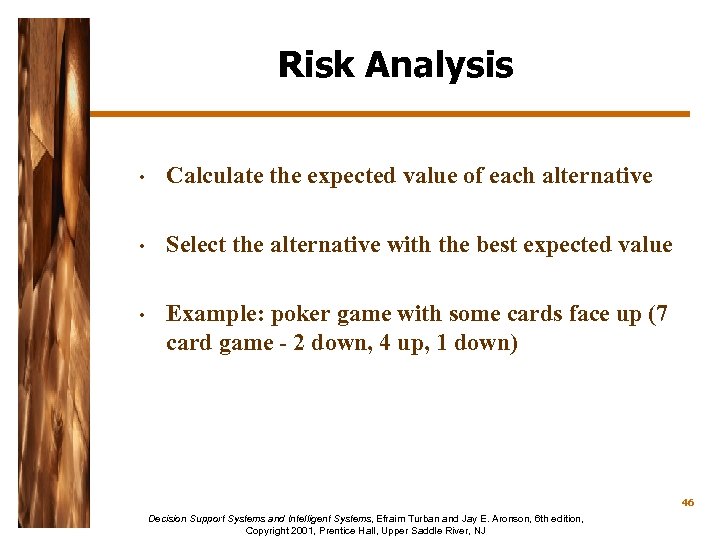 Risk Analysis • Calculate the expected value of each alternative • Select the alternative