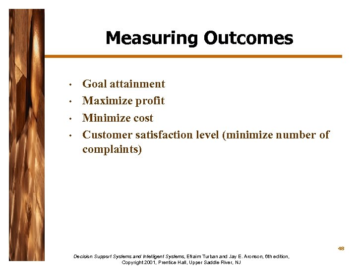 Measuring Outcomes • • • Goal attainment Maximize profit Minimize cost Customer satisfaction level