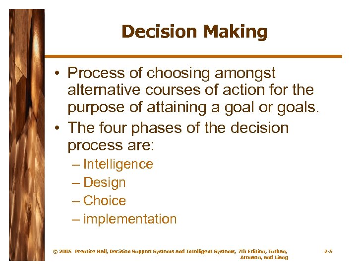 Decision Making • Process of choosing amongst alternative courses of action for the purpose