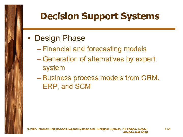 Decision Support Systems • Design Phase – Financial and forecasting models – Generation of