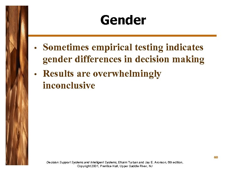 Gender • • Sometimes empirical testing indicates gender differences in decision making Results are