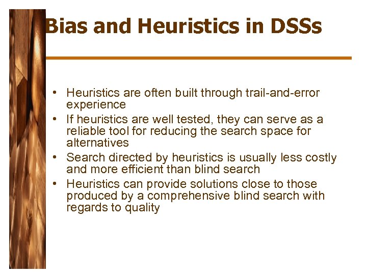 Bias and Heuristics in DSSs • Heuristics are often built through trail-and-error experience •