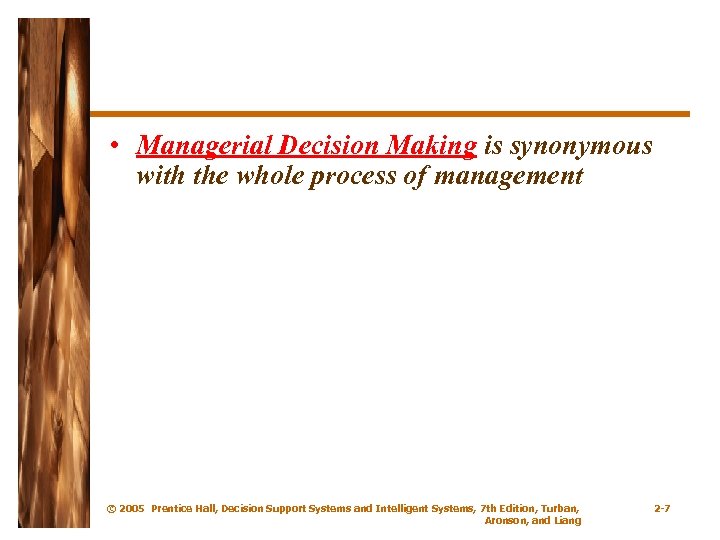  • Managerial Decision Making is synonymous with the whole process of management ©