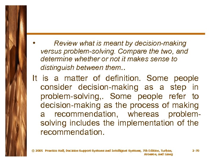  • Review what is meant by decision-making versus problem-solving. Compare the two, and