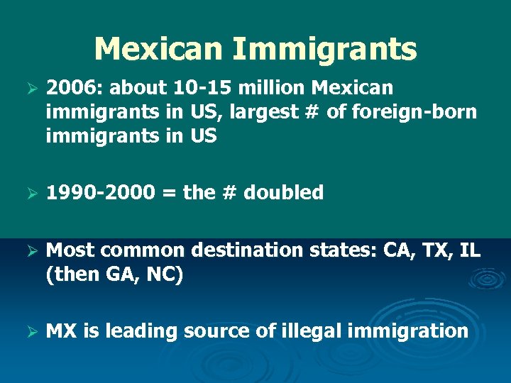 Mexican Immigrants Ø 2006: about 10 -15 million Mexican immigrants in US, largest #