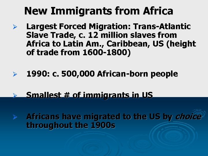 New Immigrants from Africa Ø Largest Forced Migration: Trans-Atlantic Slave Trade, c. 12 million