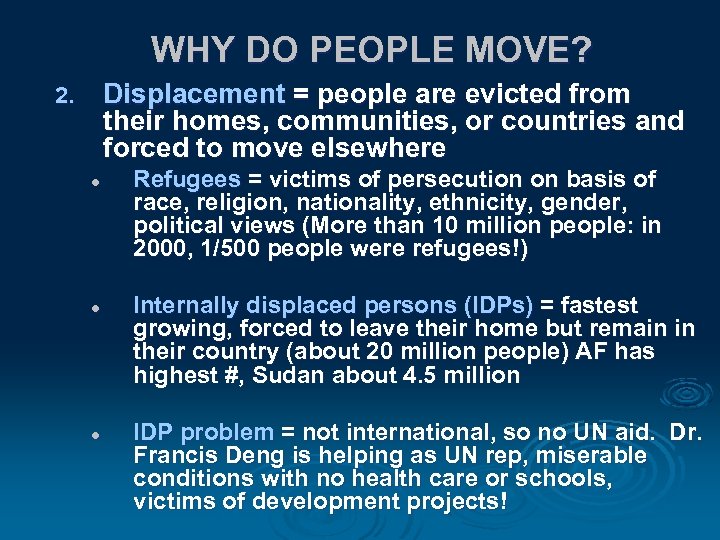 WHY DO PEOPLE MOVE? Displacement = people are evicted from their homes, communities, or