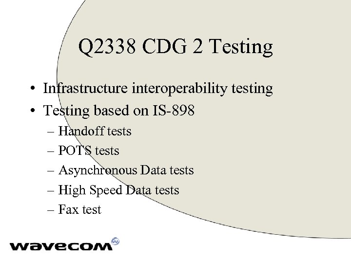 Q 2338 CDG 2 Testing • Infrastructure interoperability testing • Testing based on IS-898