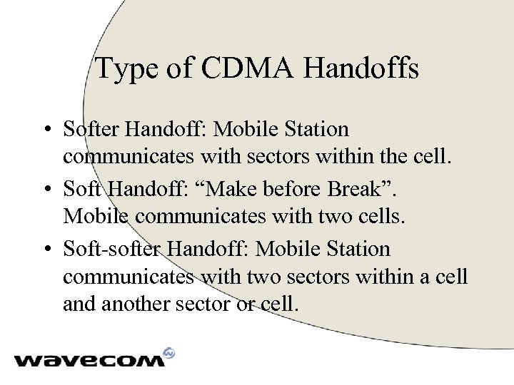 Type of CDMA Handoffs • Softer Handoff: Mobile Station communicates with sectors within the
