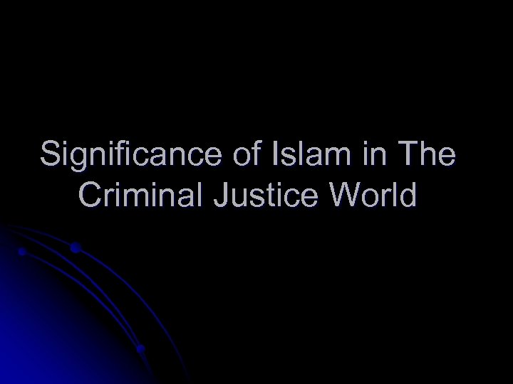 Significance of Islam in The Criminal Justice World 
