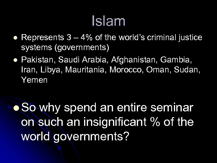 Islam l l Represents 3 – 4% of the world’s criminal justice systems (governments)