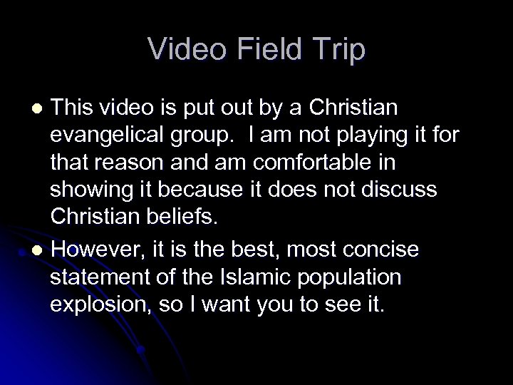 Video Field Trip This video is put out by a Christian evangelical group. I