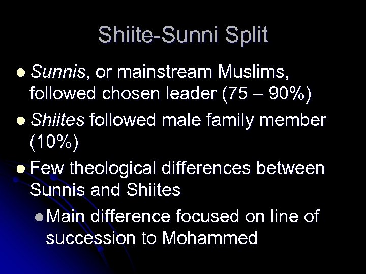 Shiite-Sunni Split l Sunnis, or mainstream Muslims, followed chosen leader (75 – 90%) l