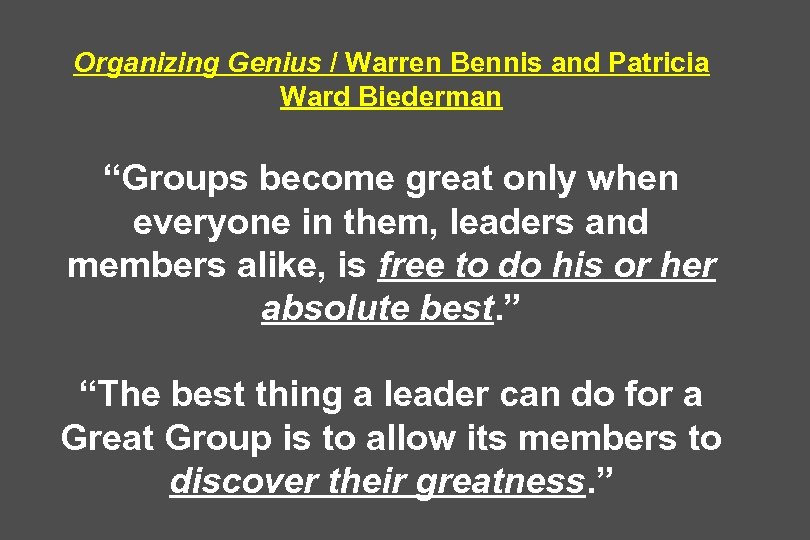 Organizing Genius / Warren Bennis and Patricia Ward Biederman “Groups become great only when