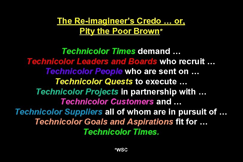 The Re-imagineer’s Credo … or, Pity the Poor Brown* Technicolor Times demand … Technicolor