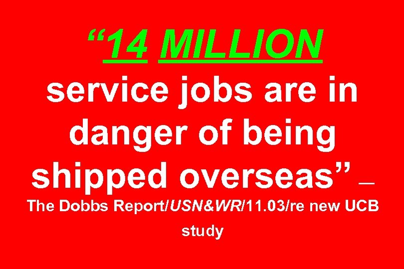 “ 14 MILLION service jobs are in danger of being shipped overseas” — The