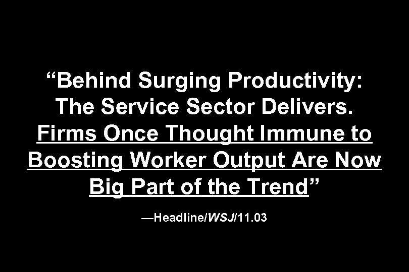 “Behind Surging Productivity: The Service Sector Delivers. Firms Once Thought Immune to Boosting Worker