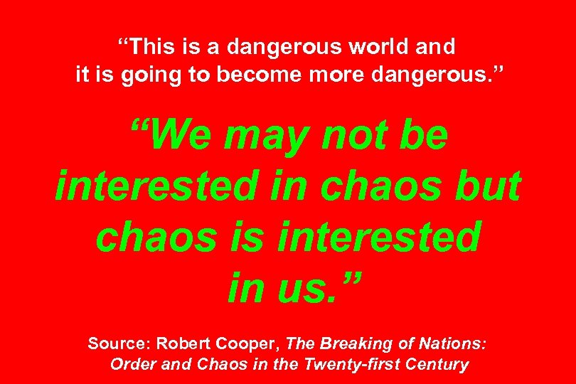 “This is a dangerous world and it is going to become more dangerous. ”