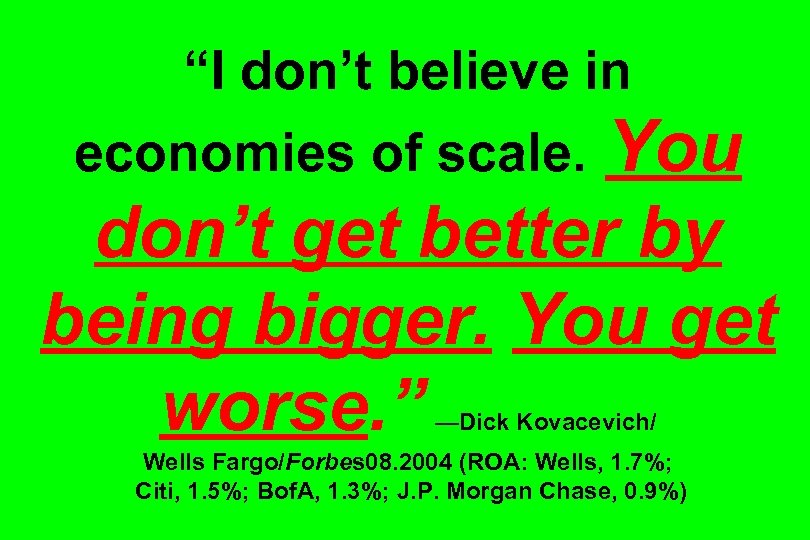 “I don’t believe in You don’t get better by being bigger. You get worse.