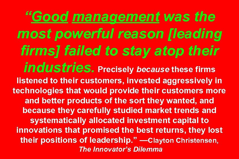 “Good management was the most powerful reason [leading firms] failed to stay atop their