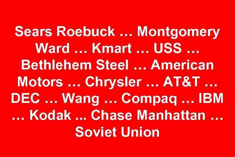 Sears Roebuck … Montgomery Ward … Kmart … USS … Bethlehem Steel … American