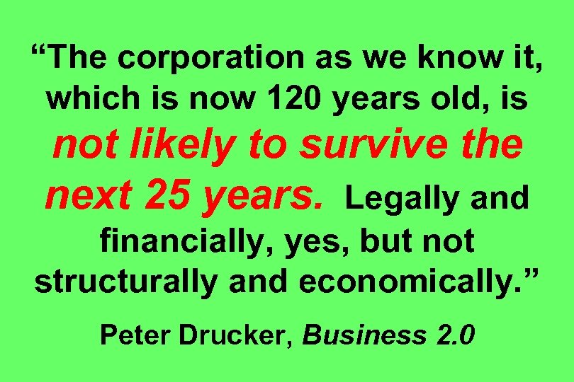 “The corporation as we know it, which is now 120 years old, is not