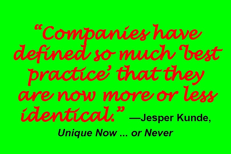 “Companies have defined so much ‘best practice’ that they are now more or less