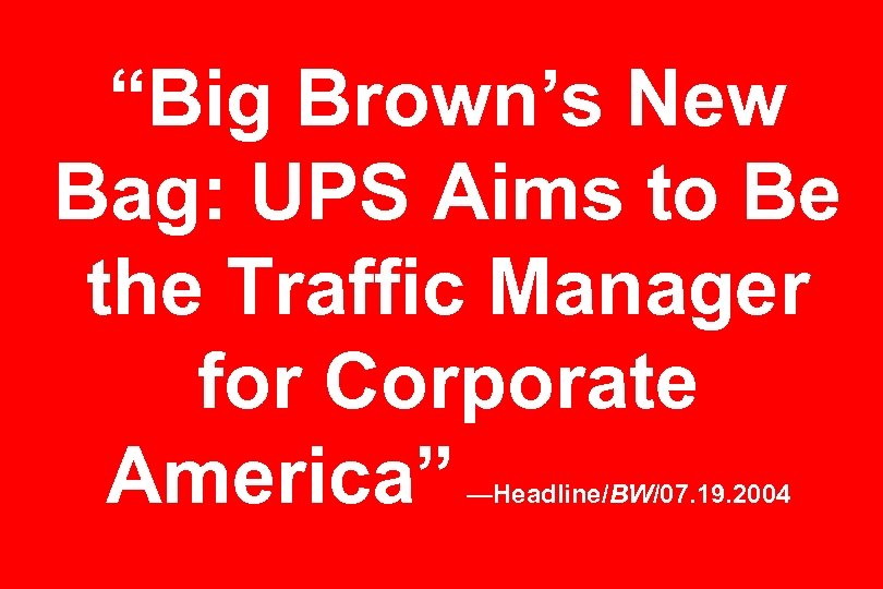 “Big Brown’s New Bag: UPS Aims to Be the Traffic Manager for Corporate America”