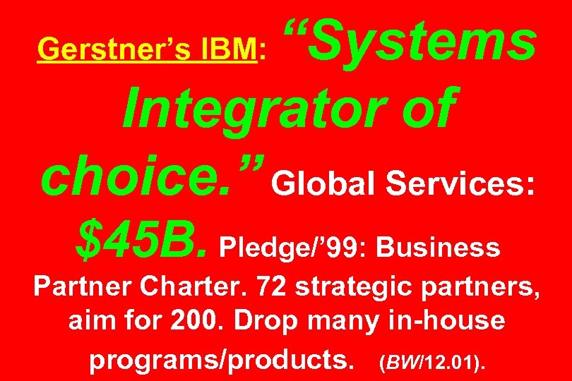 “Systems Integrator of choice. ” Global Services: Gerstner’s IBM: $45 B. Pledge/’ 99: Business