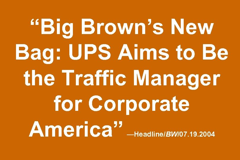 “Big Brown’s New Bag: UPS Aims to Be the Traffic Manager for Corporate America”