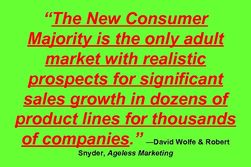 “The New Consumer Majority is the only adult market with realistic prospects for significant