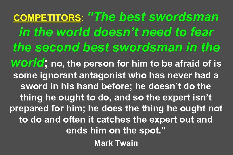 COMPETITORS: “The best swordsman in the world doesn’t need to fear the second best