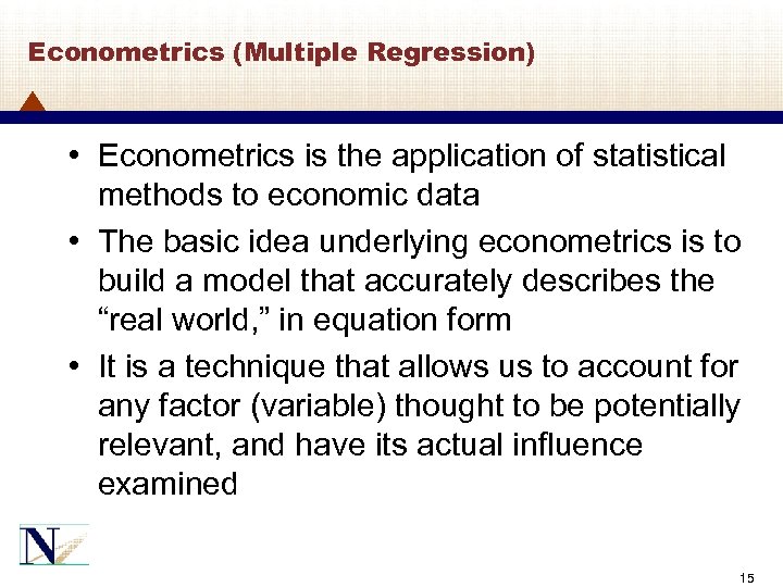 Econometrics (Multiple Regression) • Econometrics is the application of statistical methods to economic data