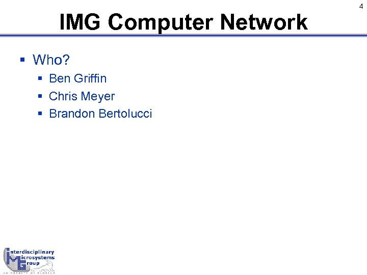 IMG Computer Network § Who? § Ben Griffin § Chris Meyer § Brandon Bertolucci