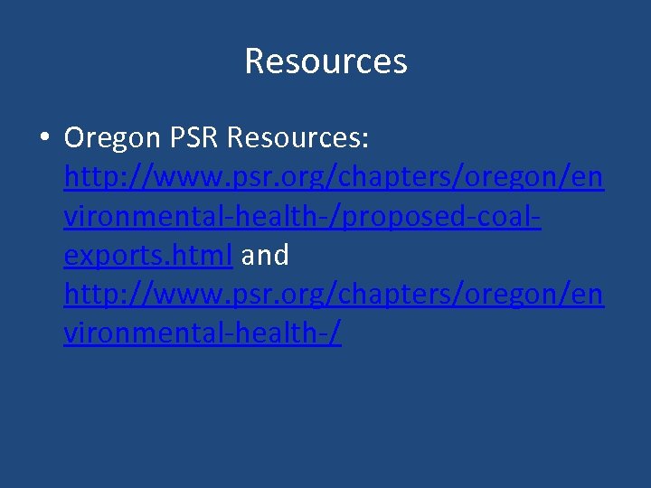 Resources • Oregon PSR Resources: http: //www. psr. org/chapters/oregon/en vironmental-health-/proposed-coalexports. html and http: //www.